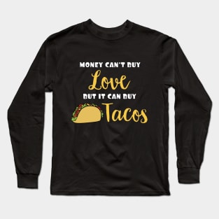 Money Can't Buy Love But It Can Buy Tacos Funny Expression Long Sleeve T-Shirt